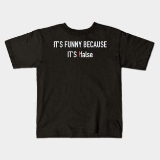 Developer It's Funny Because It's True Kids T-Shirt